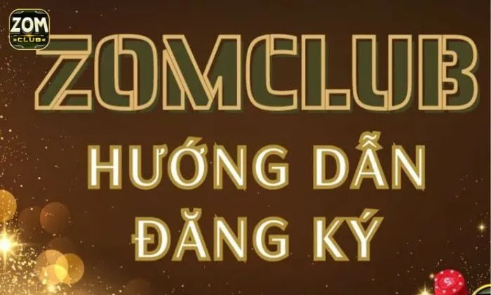 Đăng ký Zomclub Lý do nên nắm được cách đăng ký Zomclub